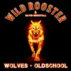 Wild Rooster - Wolves / Oldschool - Single